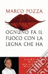 Ognuno fa il fuoco con la legna che ha. La terribile bellezza dei Vangeli nelle parole del parroco del carcere di Padova libro di Pozza Marco