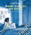 Abbiamo due occhi per vedere. Ediz. a colori libro di Beaulieu Baptiste