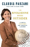 La rivoluzione degli outsider. La nuova leadership che cambierà il mondo libro di Parzani Claudia