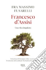 Francesco d'Assisi. Una vita inquieta