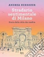 Stradario sentimentale di Milano. Storie dalla città che cambia libro