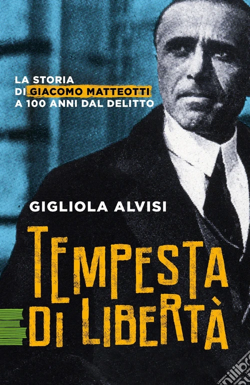Tempesta di libert�. La storia di Giacomo Matteotti a 100 anni dal delitto