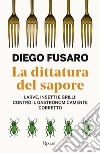 La dittatura del sapore. Larve, insetti e grilli: contro il gastronomicamente corretto libro di Fusaro Diego