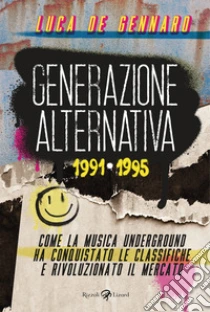 Generazione alternativa 1991-1995. Come la musica underground ha conquistato le classifiche e rivoluzionato il mercato
