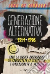 Generazione alternativa 1991-1995. Come la musica underground ha conquistato le classifiche e rivoluzionato il mercato libro di De Gennaro Luca