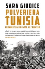 Polveriera Tunisia. Cronache di un Paese al collasso