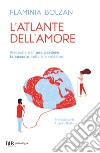 L'atlante dell'amore. Strategie per non perdere la bussola nelle tue relazioni libro