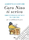 Caro Nino ti scrivo. Giovannino Guareschi in carcere libro di Guareschi Alberto