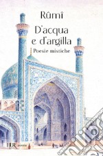 D'acqua e d'argilla. Poesie mistiche libro