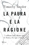 La paura e la ragione. Il collasso della democrazia in Russia, Europa e America libro di Snyder Timothy