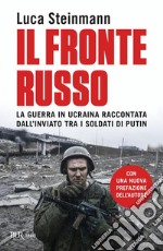 Il fronte russo. La guerra in Ucraina raccontata dall'inviato tra i soldati di Putin libro