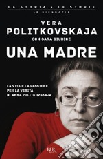 Una madre. La vita e la passione per la verità di Anna Politkovskaja