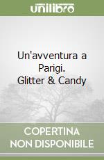 Un'avventura a Parigi. Glitter & Candy libro