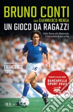 Un gioco da ragazzi. Dalla Roma alla Nazionale, il mio calcio di una volta libro