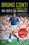 Un gioco da ragazzi. Dalla Roma alla Nazionale, il mio calcio di una volta libro