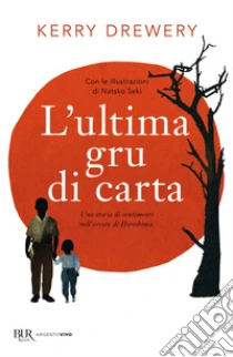 L'ultima gru di carta. Una storia di sentimenti nell'orrore di Hiroshima