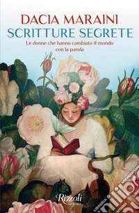 Scritture segrete. Le donne che hanno cambiato il mondo con la parola libro