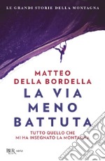 La via meno battuta. Tutto quello che mi ha insegnato la montagna libro