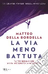 La via meno battuta. Tutto quello che mi ha insegnato la montagna libro