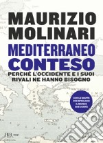 Mediterraneo conteso. Perché l'Occidente e i suoi rivali ne hanno bisogno libro