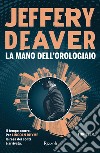 La mano dell'orologiaio libro di Deaver Jeffery