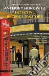 Detective in cerca d'autore libro di Horowitz Anthony