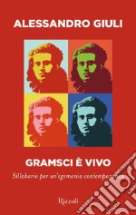 Gramsci è vivo. Sillabario per un'egemonia contemporanea libro