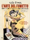 L'arte del fumetto. Regole, tecniche e segreti dei grandi disegnatori libro di Eisner Will Gadducci F. (cur.) Tavosanis M. (cur.)