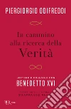 In cammino alla ricerca della verità. Lettere e colloqui con Bendetto XVI libro di Odifreddi Piergiorgio Benedetto XVI (Joseph Ratzinger)