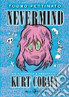 Nevermind. La biografia a fumetti di Kurt Kobain. Nuova edizione ampliata. Nuova ediz. libro di Tuono Pettinato