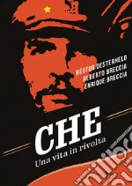 Che. Una vita in rivolta libro