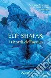 I ricordi dell'acqua libro di Shafak Elif