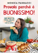 Provalo perché è buonissimo! 130 ricette facili, veloci e fatte con il cuore libro