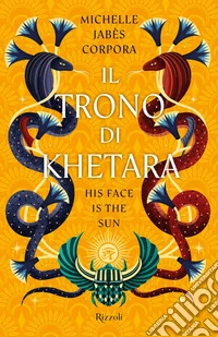 Il trono di Khetara. His face is the sun libro