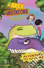 Avventura tra gli umani. Arex e Vastatore, dinosauri detective libro