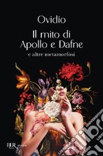 Il mito di Apollo e Dafne e altre metamorfosi libro