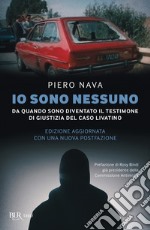 Io sono nessuno. Da quando sono diventato il testimone di giustizia del caso Livatino