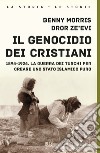 Il genocidio dei cristiani. 1894-1924. La guerra dei turchi per creare uno stato islamico puro libro