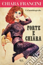 Forte e Chiara. Un'autobiografia libro