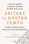 Abitare il nostro tempo. Vivere senza paura nell'età dell'incertezza libro