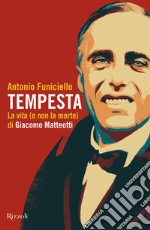 Tempesta. La vita (e la non morte) di Giacomo Matteotti libro