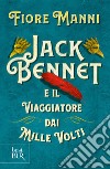 Jack Bennet e il viaggiatore dai mille volti libro di Manni Fiore