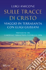 Sulle tracce di Cristo. Viaggio in Terrasanta con Luigi Giussani. Nuova ediz. libro