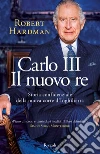 Carlo III. Il nuovo re. Storia confidenziale della nuova corte d'Inghilterra libro