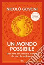 Un mondo possibile. Dieci idee per cambiare il futuro e la tua vita ogni giorno libro