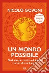 Un mondo possibile. Dieci idee per cambiare il futuro e la tua vita ogni giorno libro di Govoni Nicolò