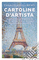 Cartoline d'artista. Viaggio tra le meraviglie del mondo nei dipinti più belli della storia dell'arte libro