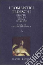 I Romantici tedeschi. Vol. 3: Filosofia, politica, storia, religione. libro