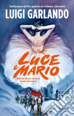 Luce e Mario. Storia di un amore rivoluzionario libro