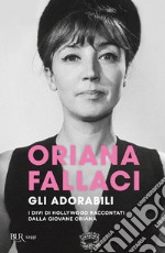 Gli adorabili. I divi di Hollywood raccontati dalla giovane Oriana libro